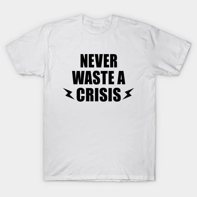 NEVER WASTE A CRISIS SPRUCH CORONA KRISE 2020 VIRUS PANDEMIE T-Shirt by ndnc